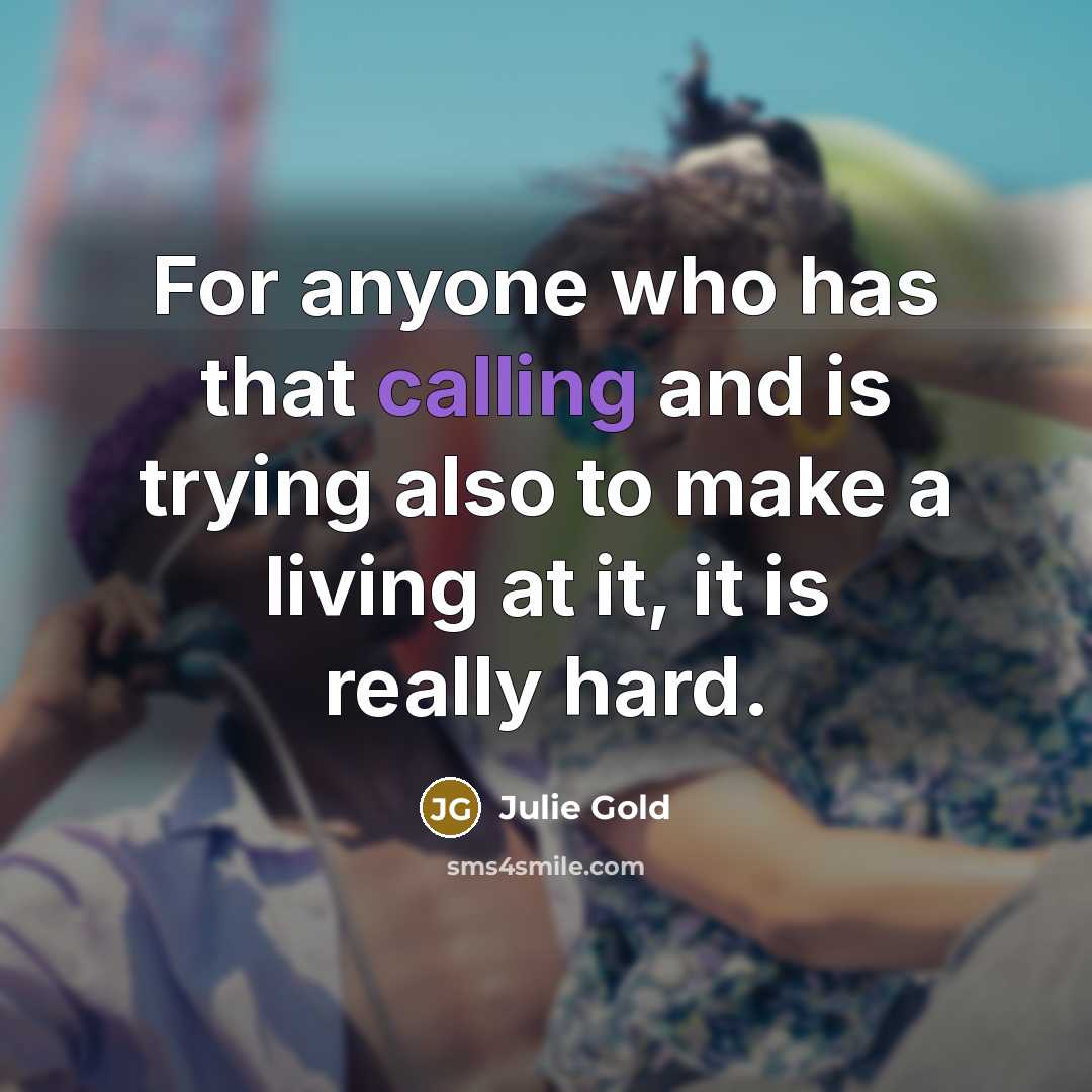 “For anyone who has that calling and is trying also…” quote by Julie Gold
