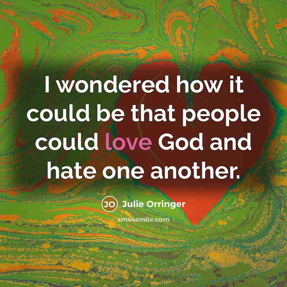 “I wondered how it could be that people could love…” quote by Julie Orringer
