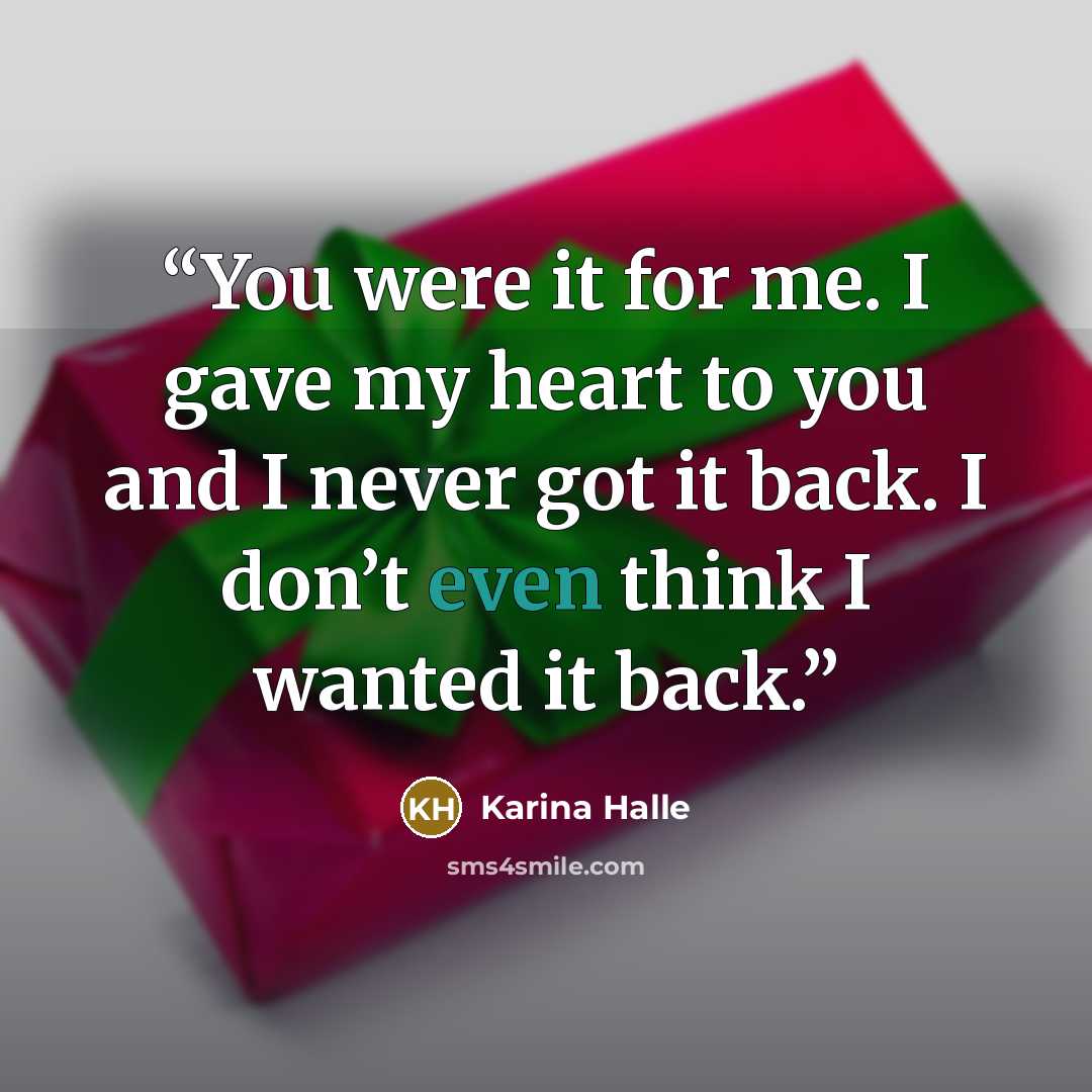 “You were it for me. I gave my heart to you and I never got it back. I don’t even think I wanted it back.” quote by Karina Halle