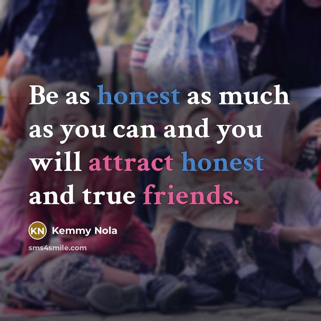 “Be as honest as much as you can and you…” quote by Kemmy Nola