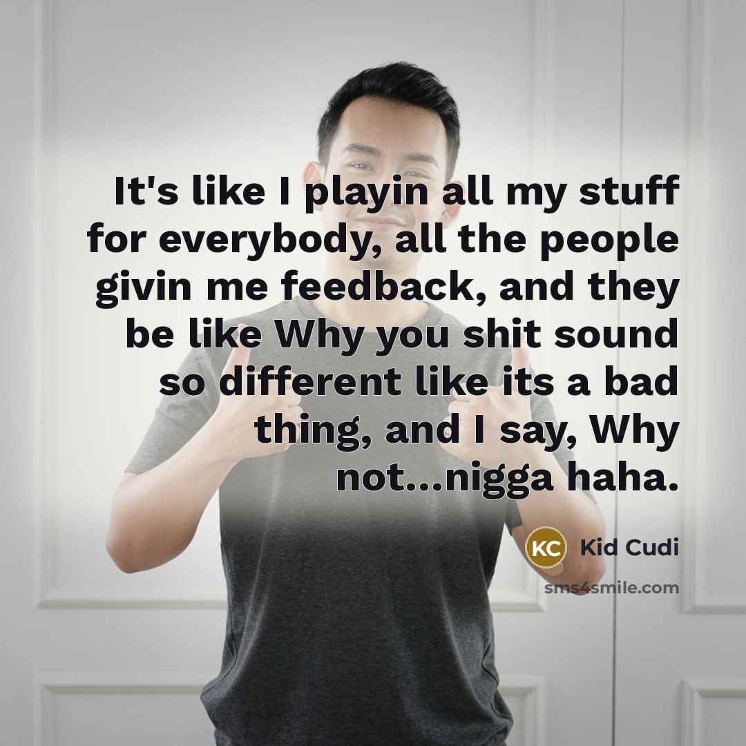 “It's like I playin all my stuff for everybody, all…” quote by Kid Cudi