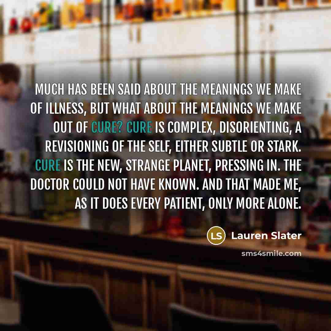 “Much has been said about the meanings we make of…” quote by Lauren Slater