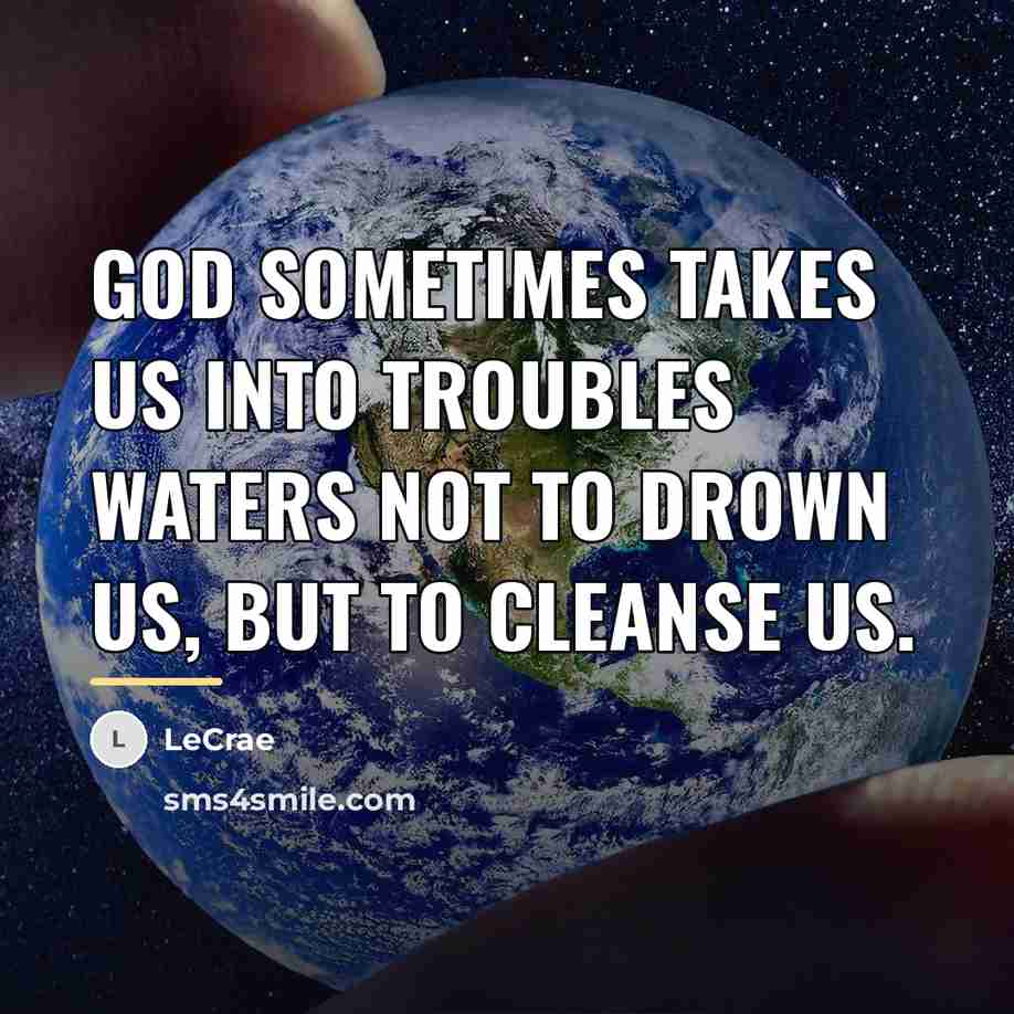 “God sometimes takes us into troubles waters not to drown…” quote by LeCrae