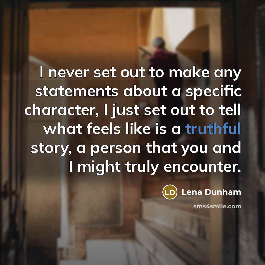 “I never set out to make any statements about a…” quote by Lena Dunham