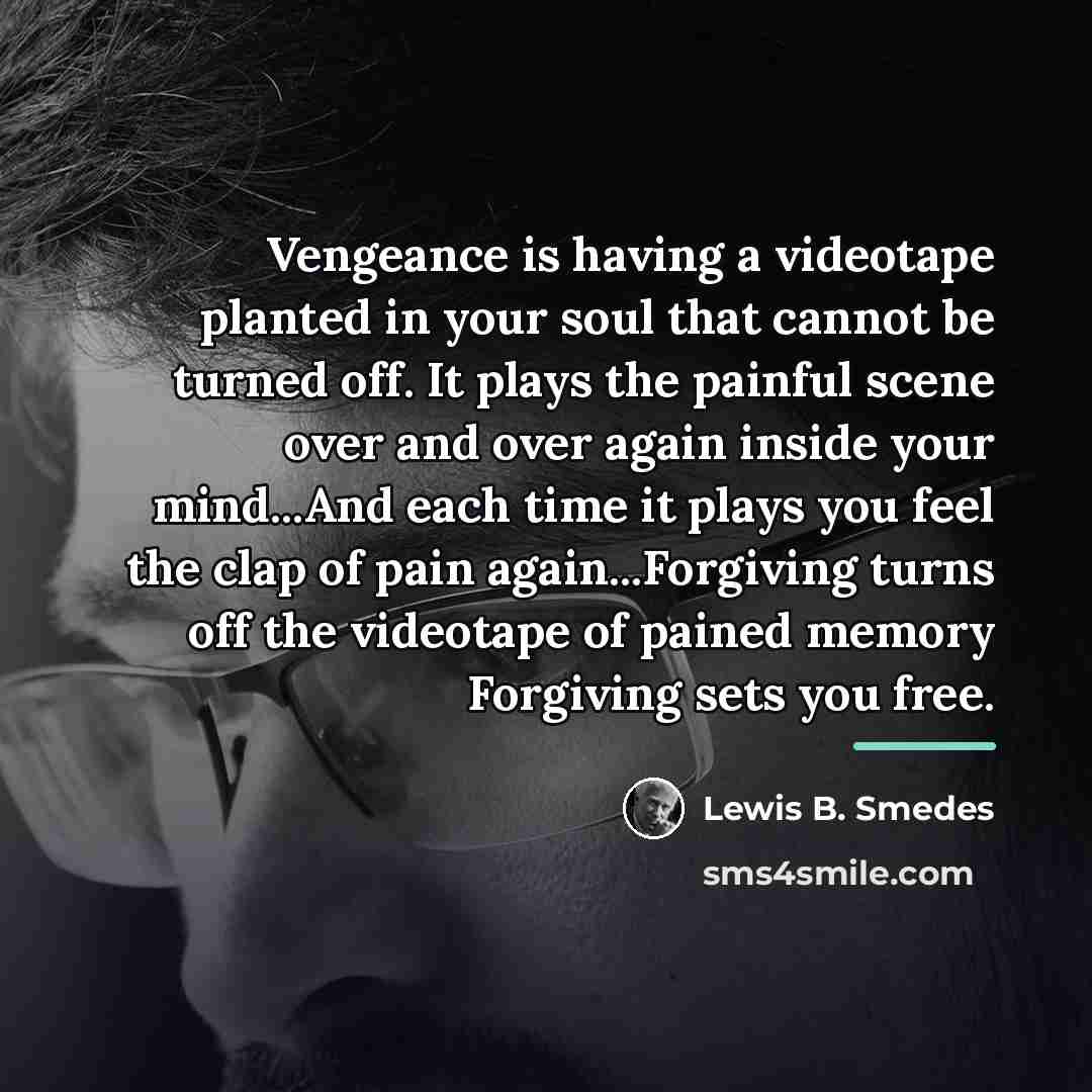 “Vengeance is having a videotape planted in your soul that…” quote by Lewis B. Smedes