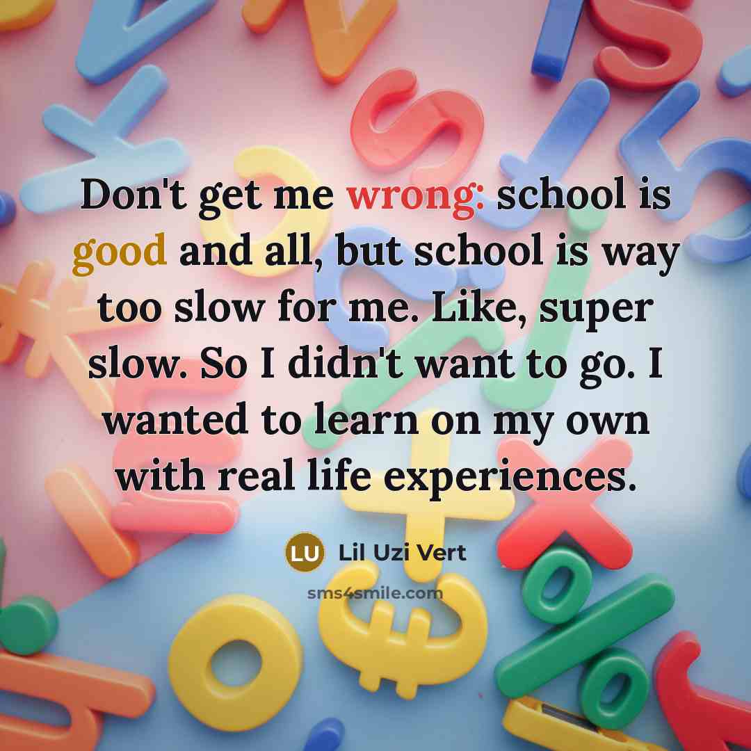 “Don't get me wrong: school is good and all, but…” quote by Lil Uzi Vert