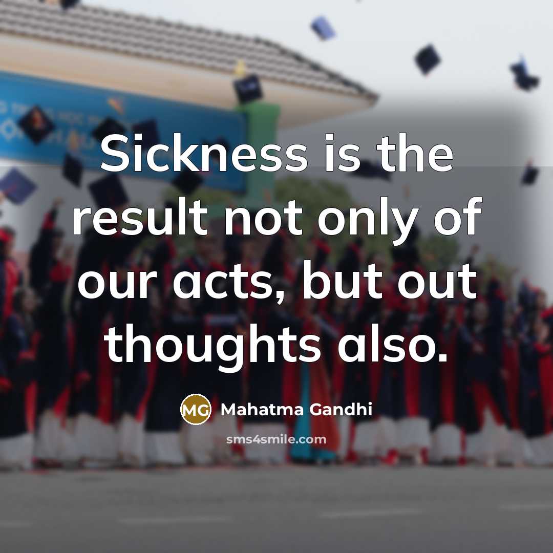 “Sickness is the result not only of our acts, but…” quote by Mahatma Gandhi