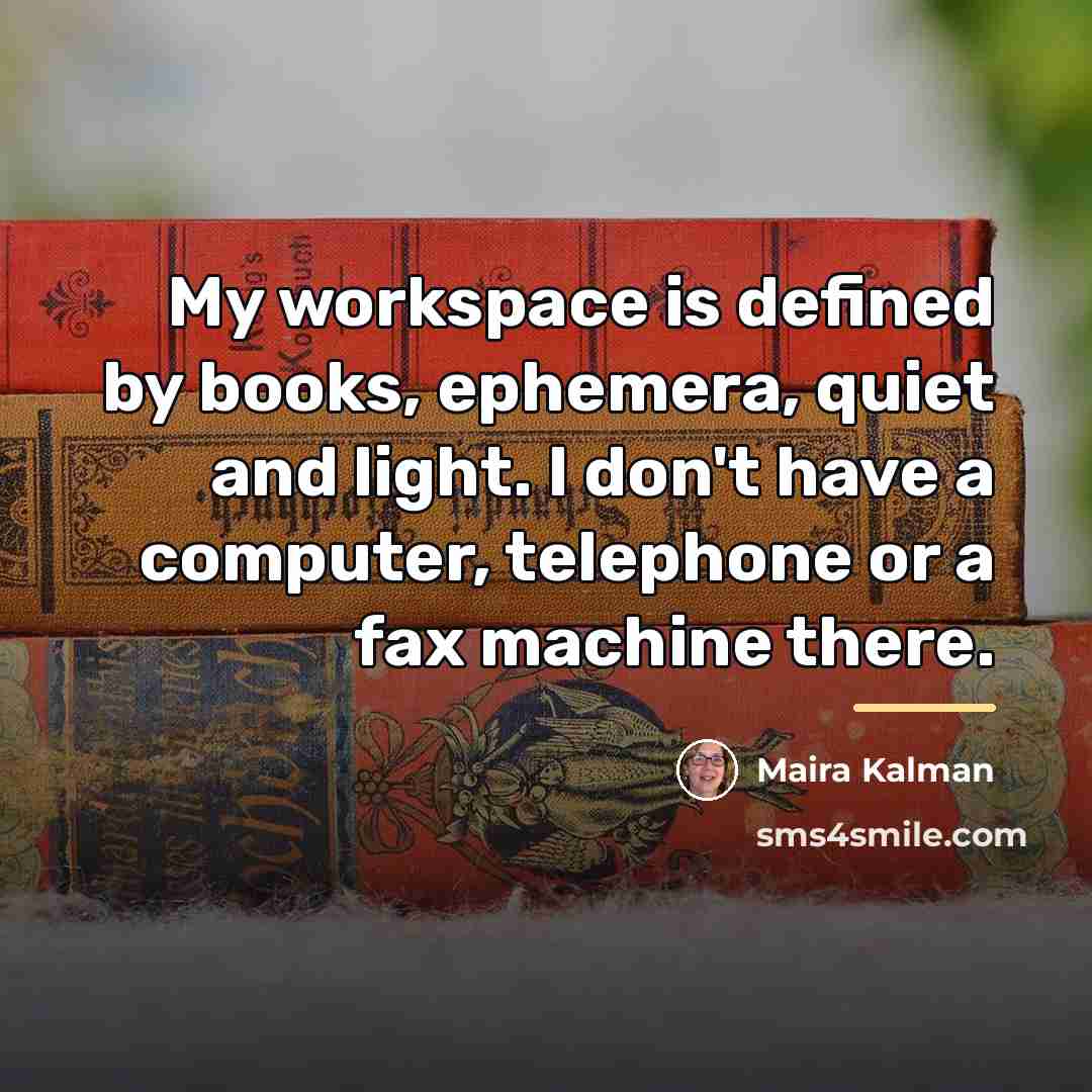 “My workspace is defined by books, ephemera, quiet and light.…” quote by Maira Kalman