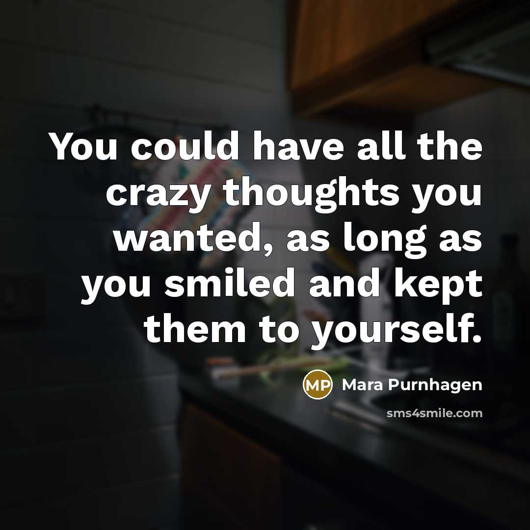 “You could have all the crazy thoughts you wanted, as…” quote by Mara Purnhagen