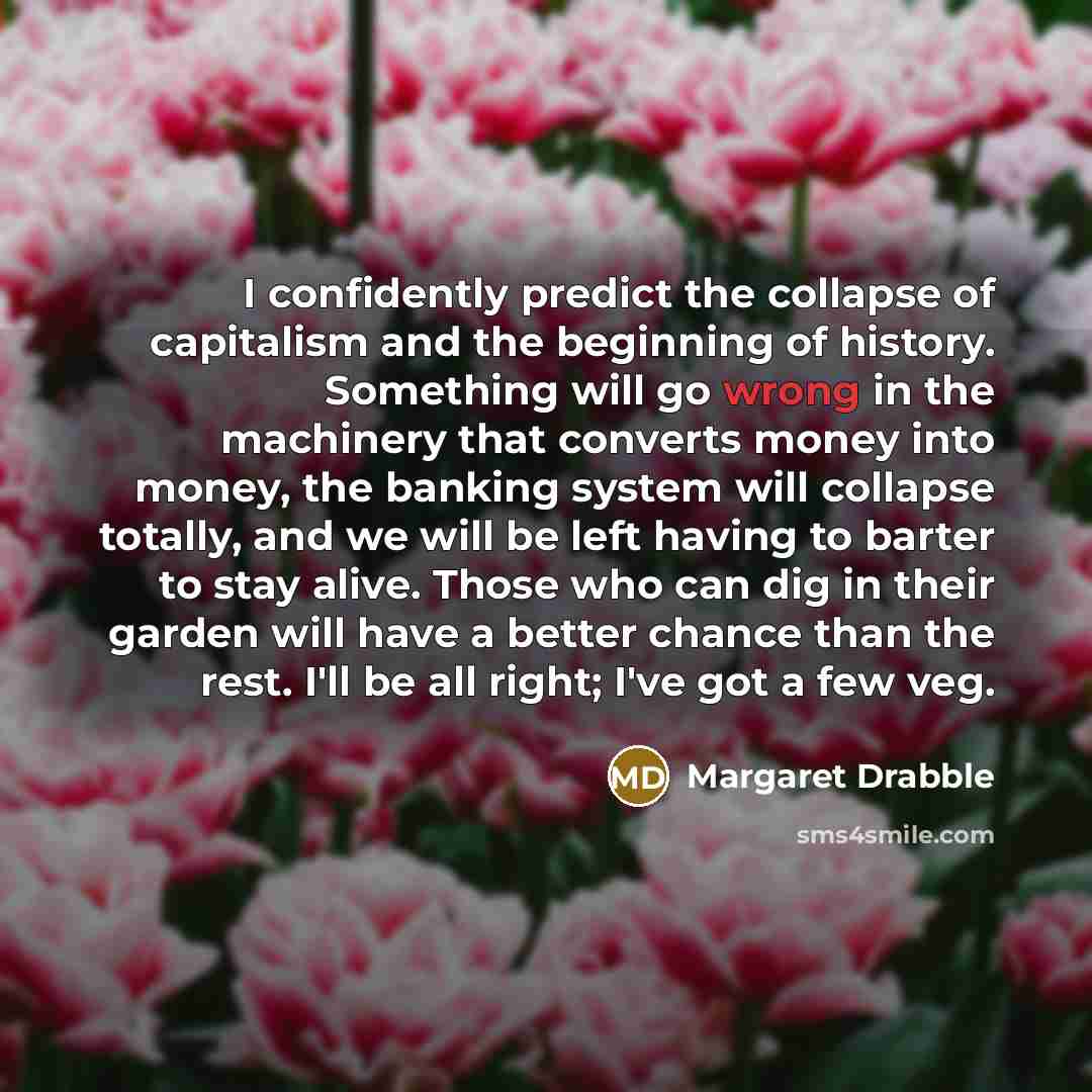 “I confidently predict the collapse of capitalism and the beginning…” quote by Margaret Drabble
