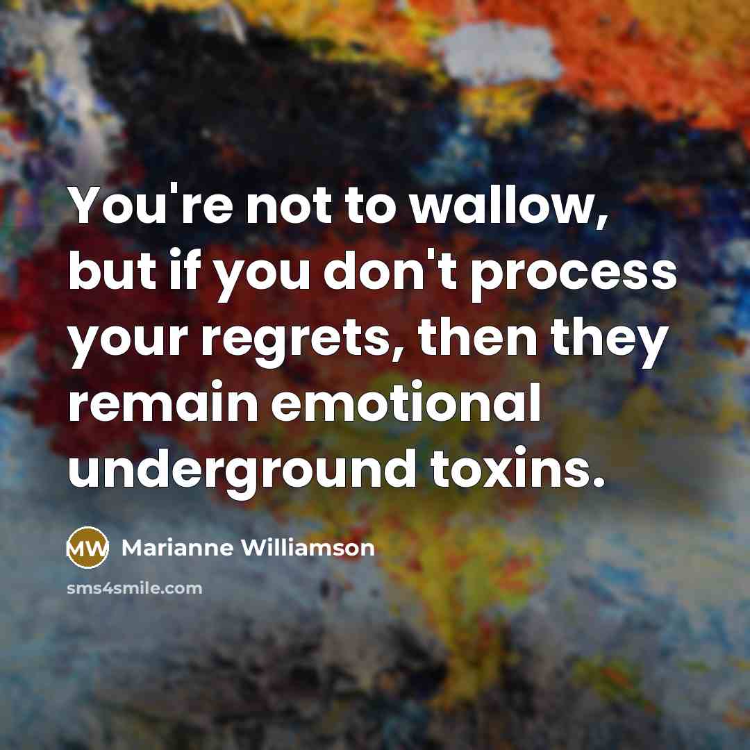 “You're not to wallow, but if you don't process your…” quote by Marianne Williamson