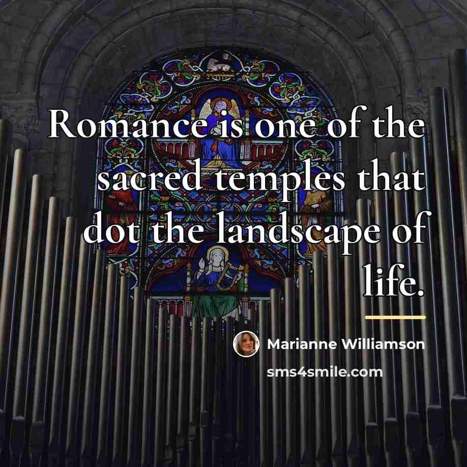 “Romance is one of the sacred temples that dot the…” quote by Marianne Williamson