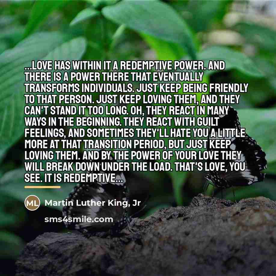 “...love has within it a redemptive power. And there is…” quote by Martin Luther King, Jr
