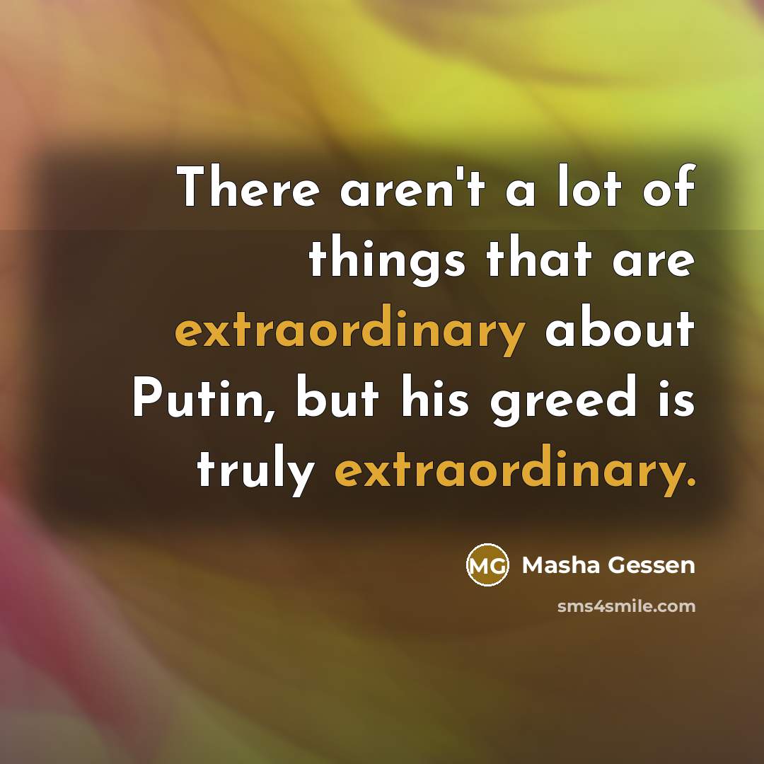 “There aren't a lot of things that are extraordinary about…” quote by Masha Gessen