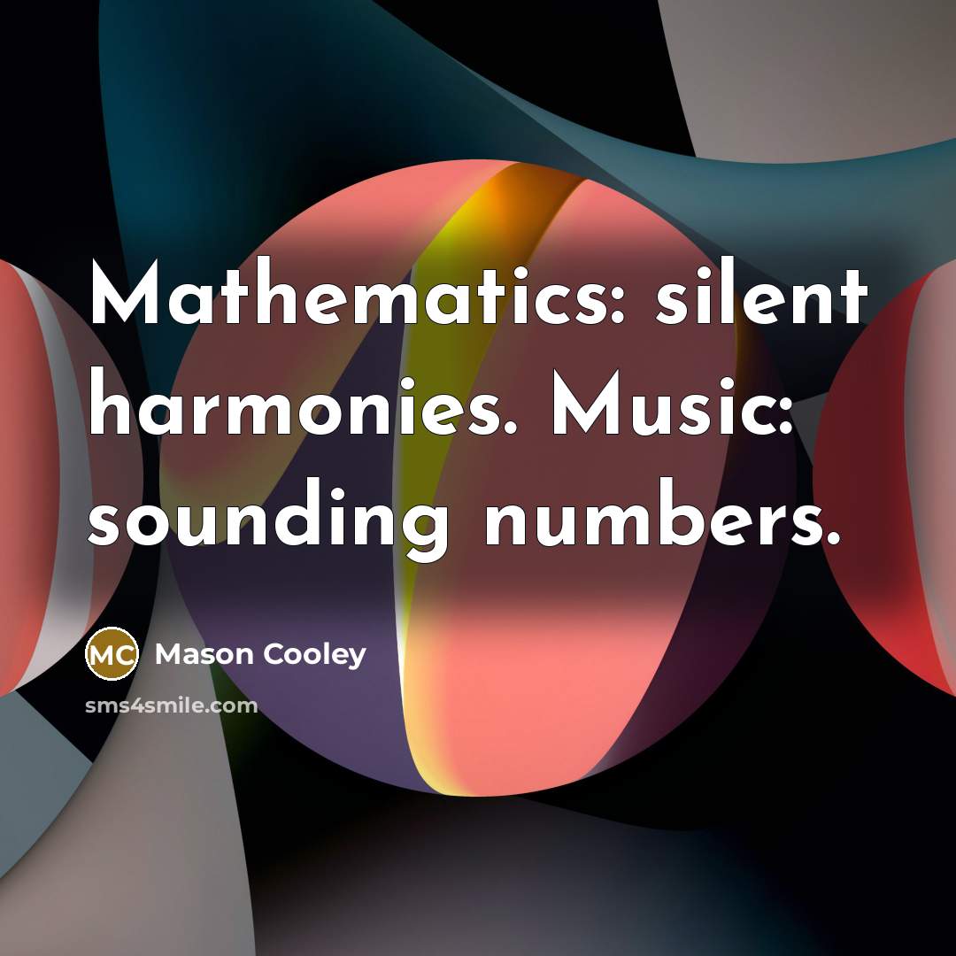 “Mathematics: silent harmonies. Music: sounding numbers.…” quote by Mason Cooley