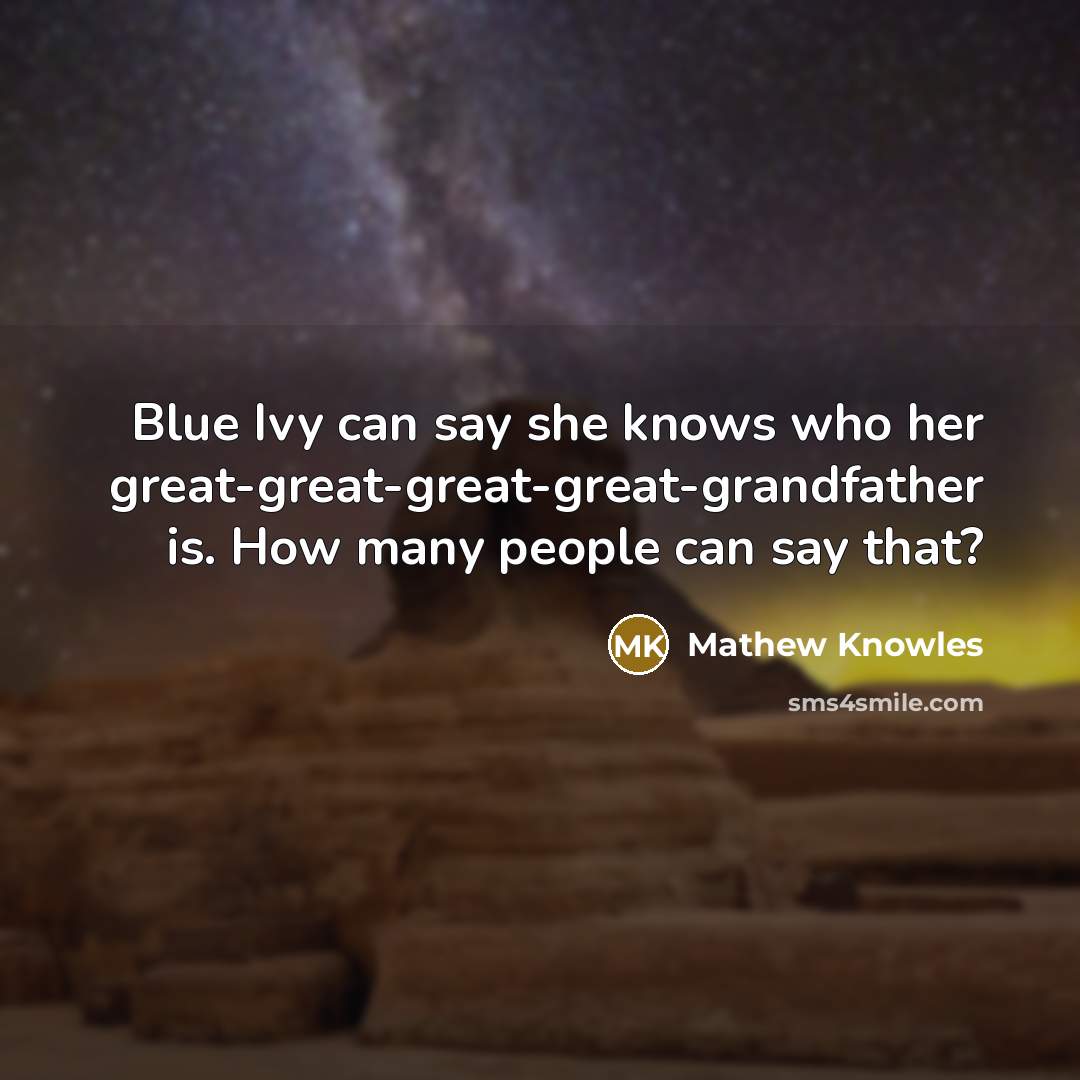 “Blue Ivy can say she knows who her great-great-great-great-grandfather is.…” quote by Mathew Knowles