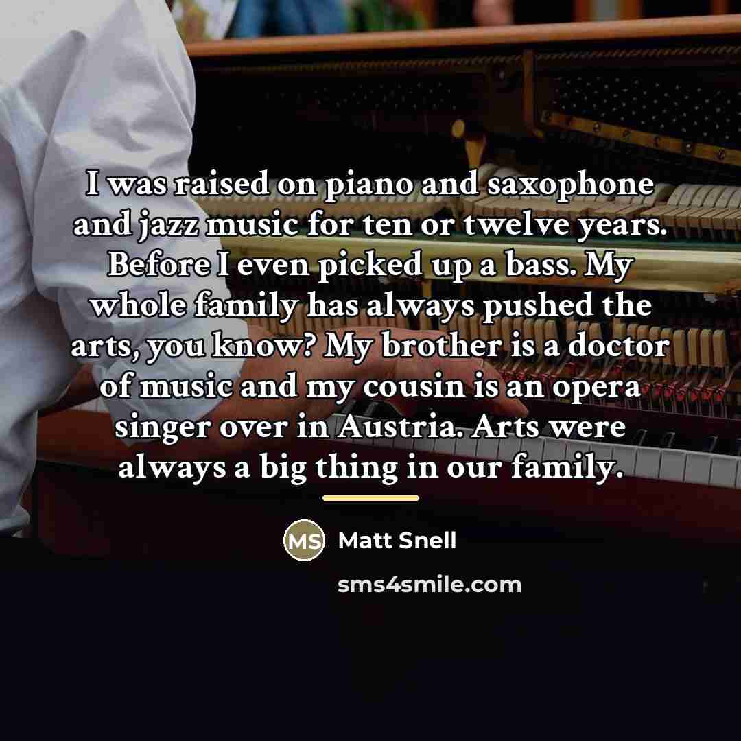 “I was raised on piano and saxophone and jazz music…” quote by Matt Snell