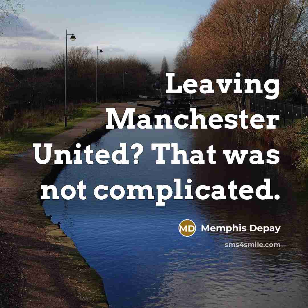 “Leaving Manchester United? That was not complicated.…” quote by Memphis Depay