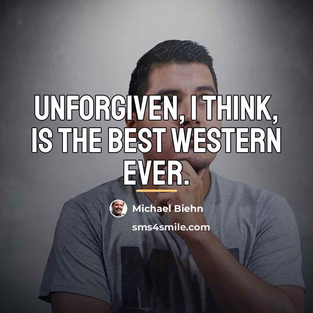 “Unforgiven, I think, is the best Western ever.…” quote by Michael Biehn