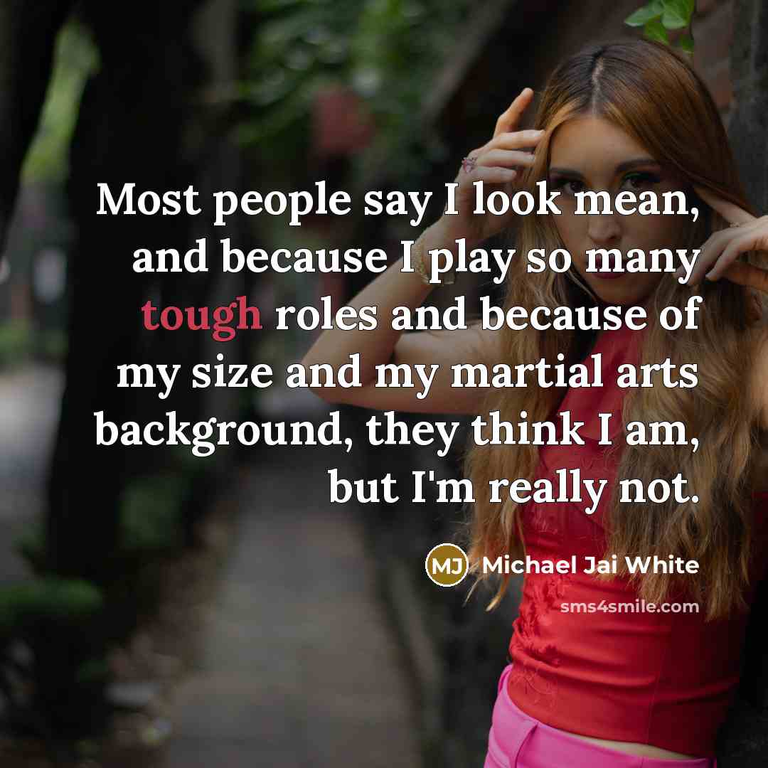 “Most people say I look mean, and because I play…” quote by Michael Jai White