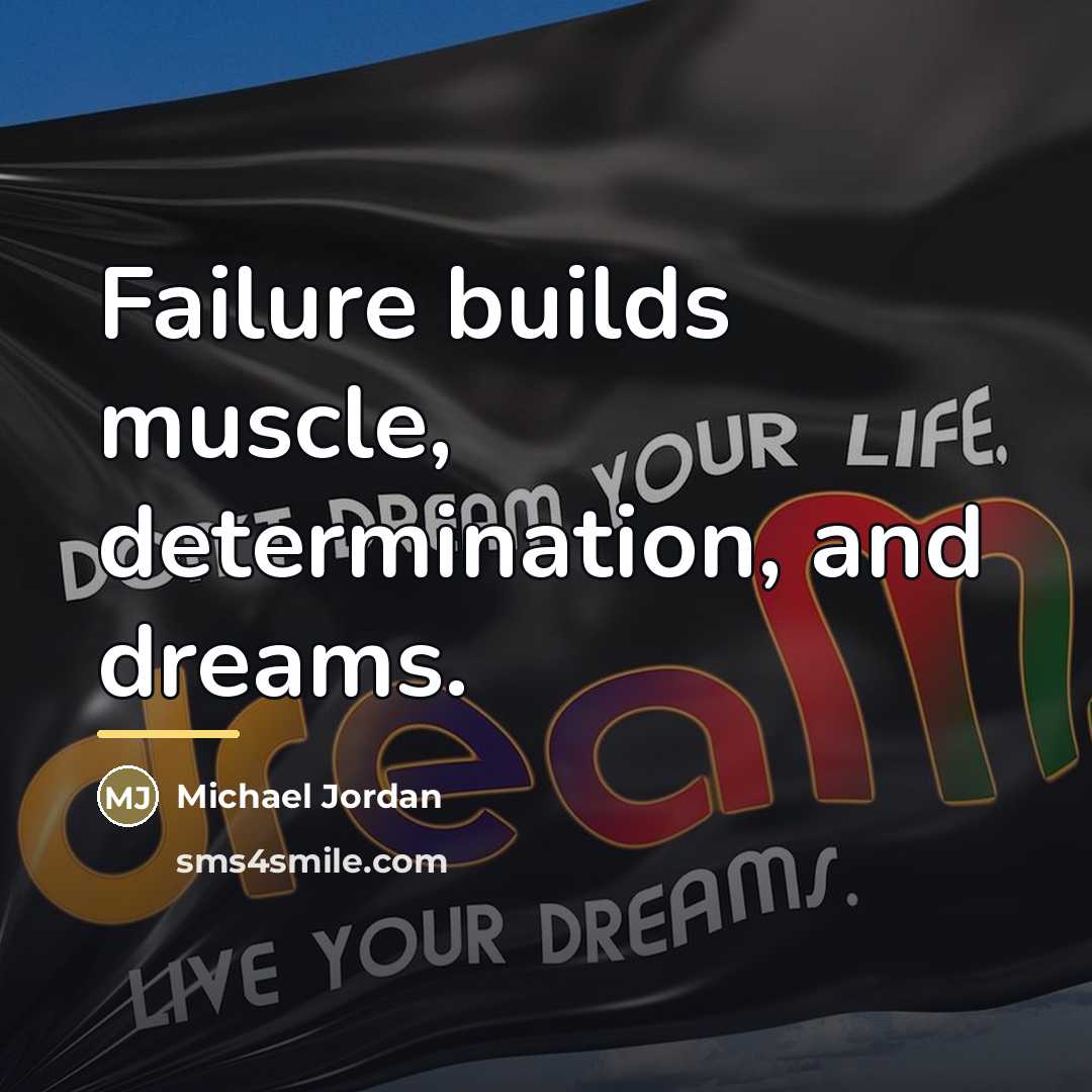“Failure builds muscle, determination, and dreams.…” quote by Michael Jordan