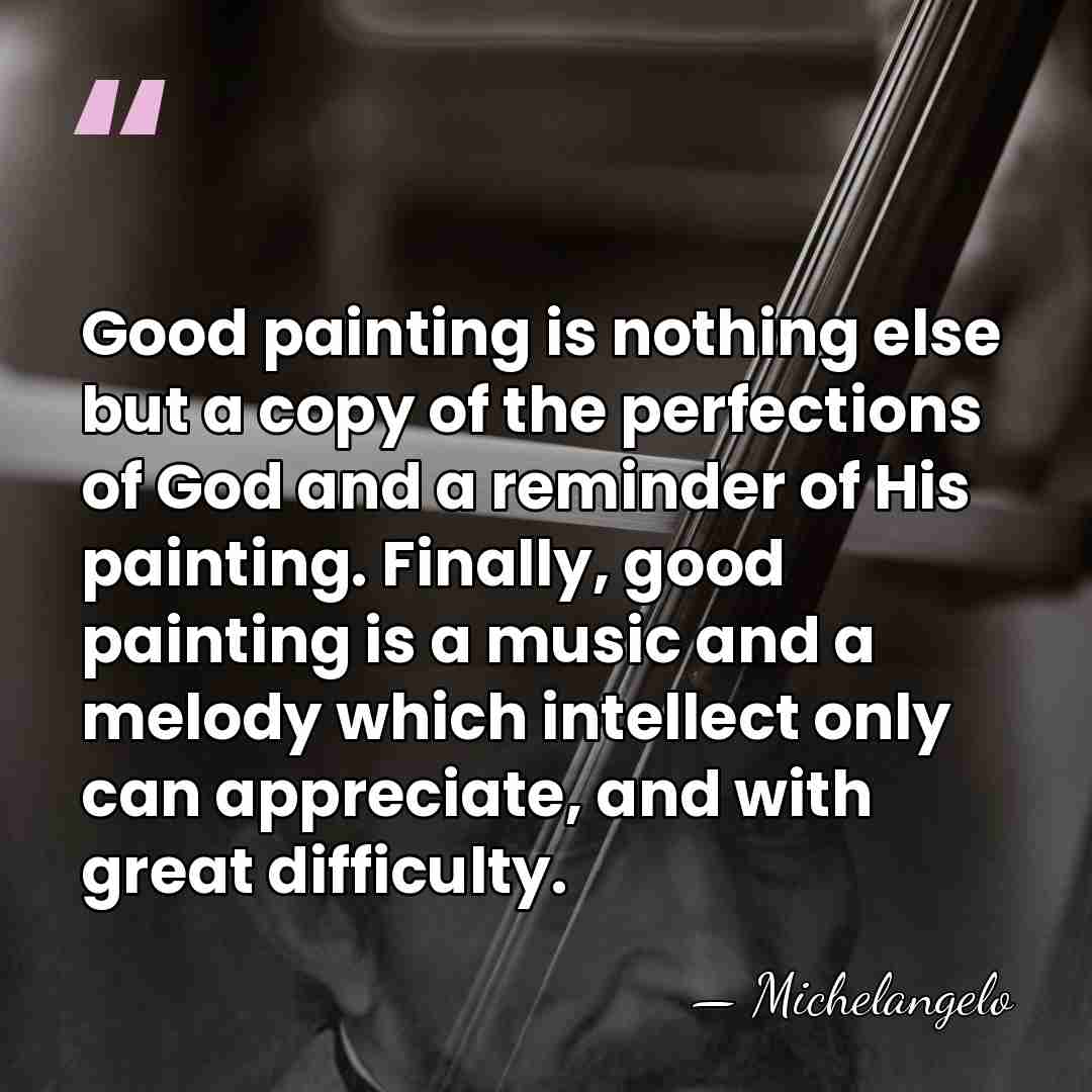 Good painting is nothing else but a copy of the perfections of&hellip; - Michelangelo
