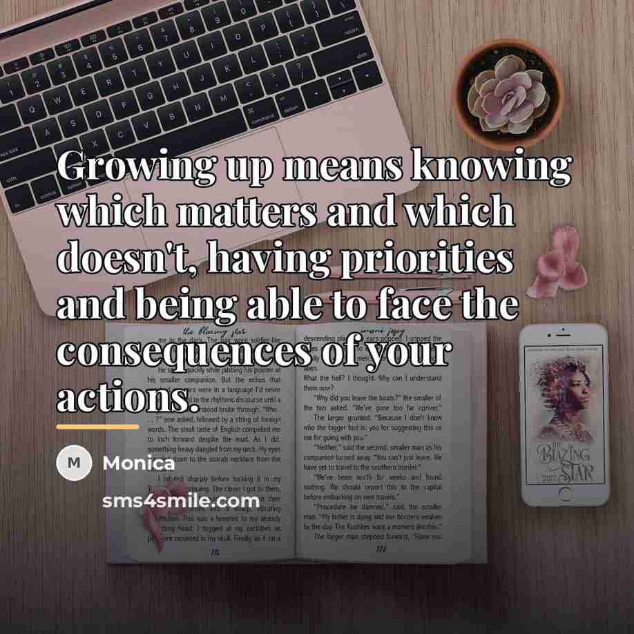 “Growing up means knowing which matters and which doesn't, having…” quote by Monica