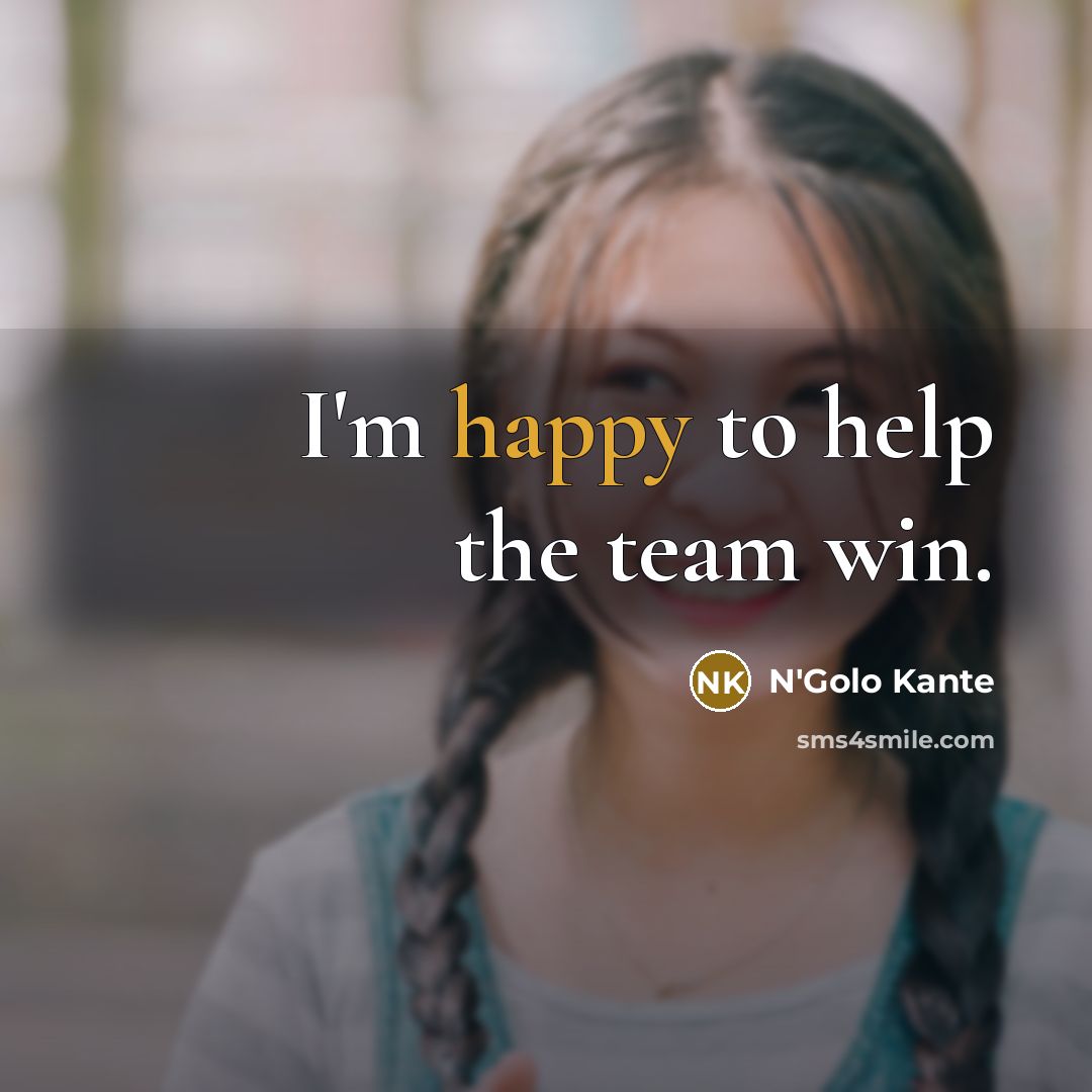 “I'm happy to help the team win.…” quote by N'Golo Kante