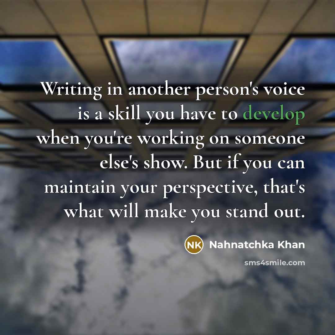 “Writing in another person's voice is a skill you have…” quote by Nahnatchka Khan