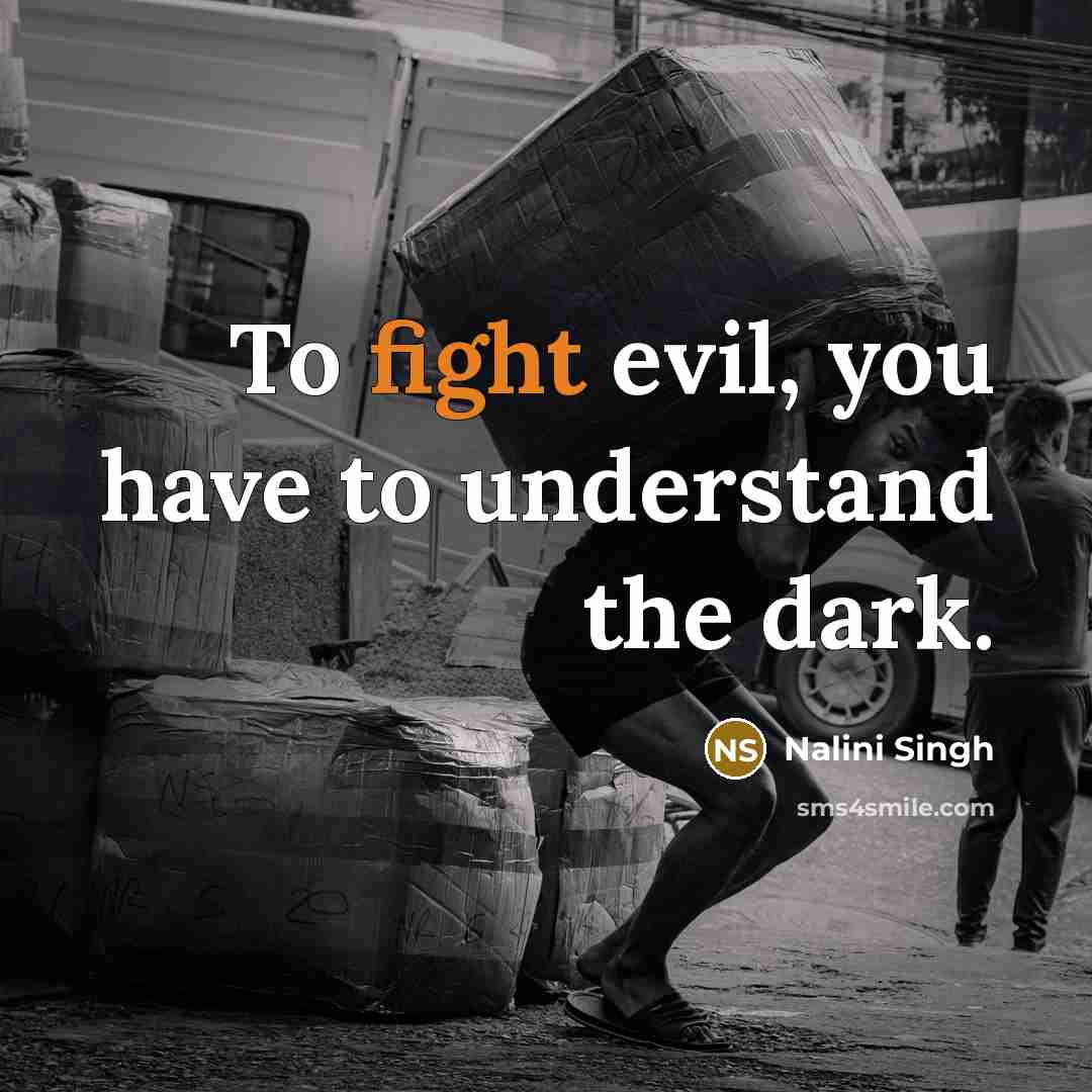 “To fight evil, you have to understand the dark.…” quote by Nalini Singh