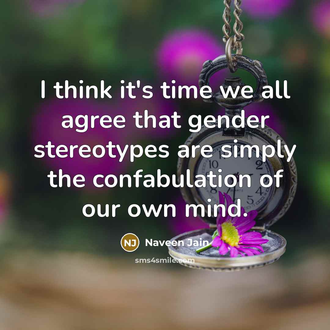 “I think it's time we all agree that gender stereotypes…” quote by Naveen Jain
