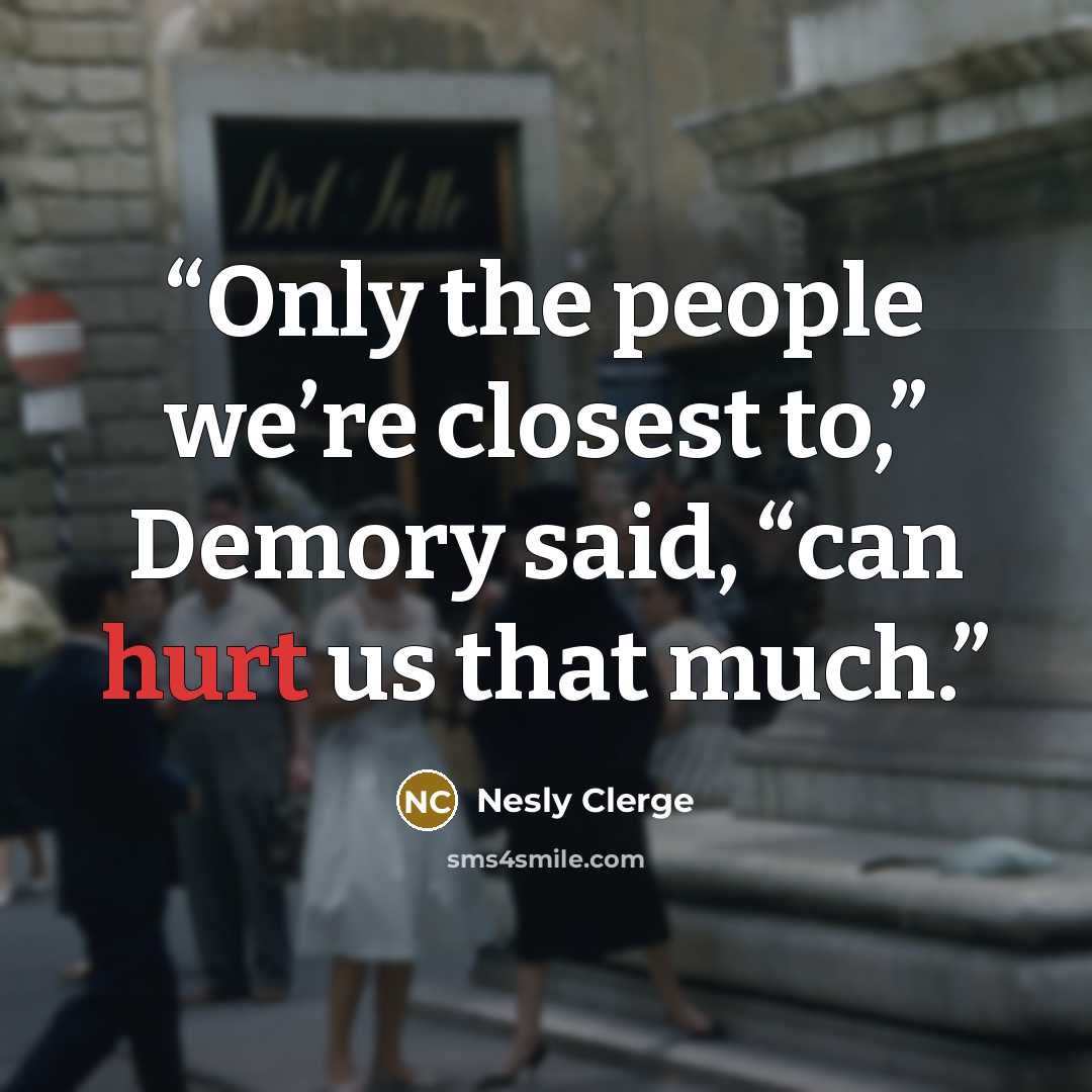 “Only the people we’re closest to,” Demory said, “can hurt us that much.” quote by Nesly Clerge