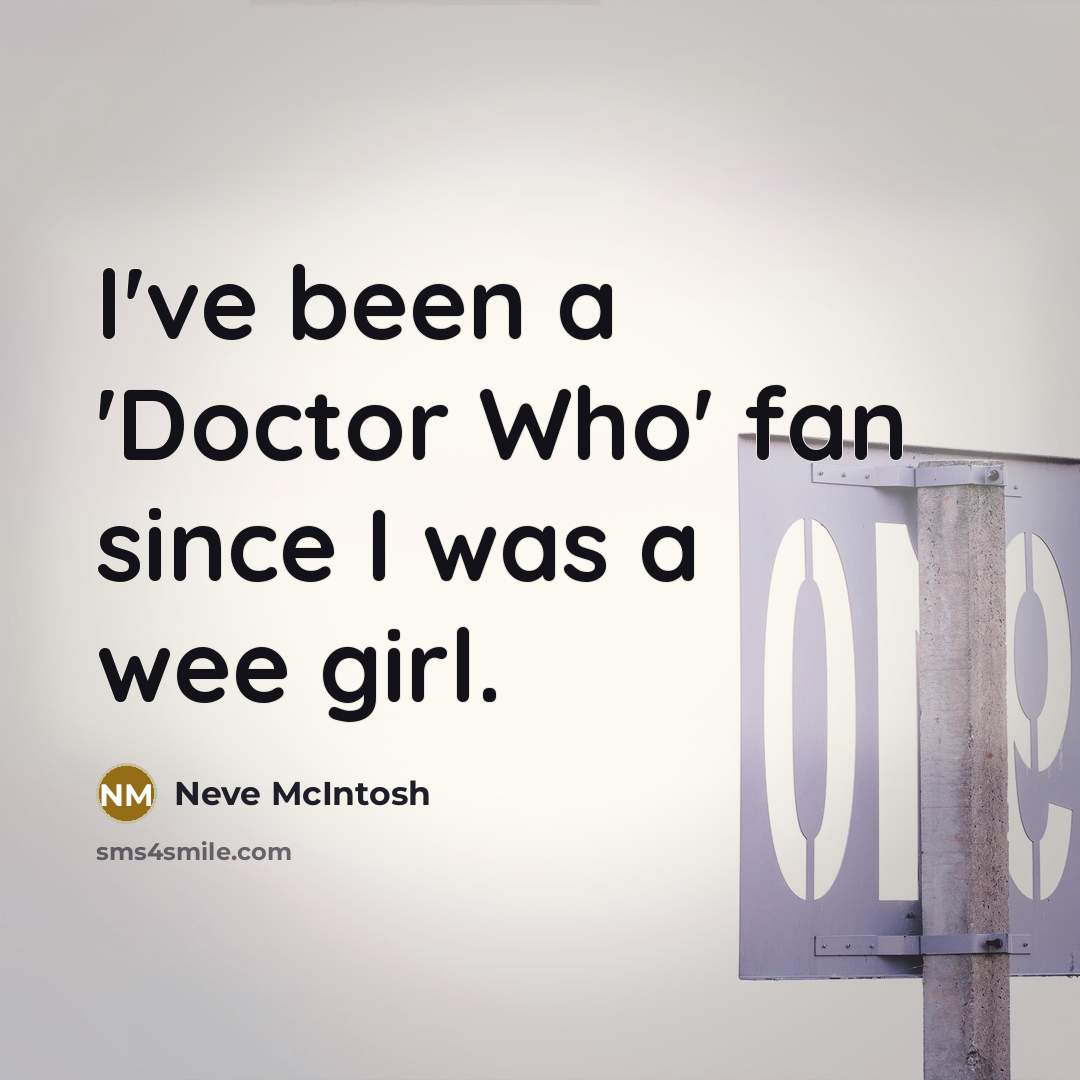 “I've been a 'Doctor Who' fan since I was a…” quote by Neve McIntosh