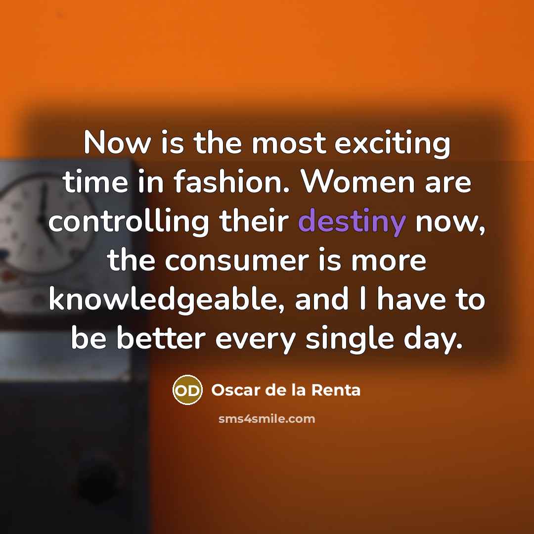 “Now is the most exciting time in fashion. Women are…” quote by Oscar de la Renta