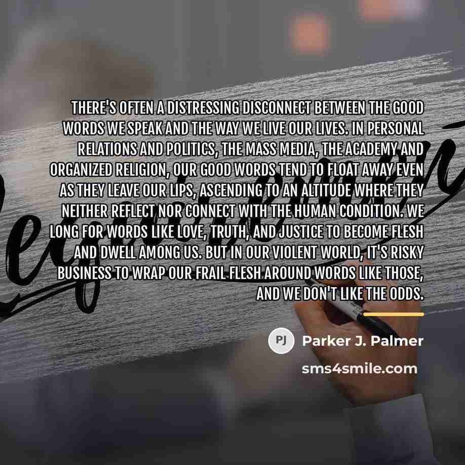 “There's often a distressing disconnect between the good words we…” quote by Parker J. Palmer