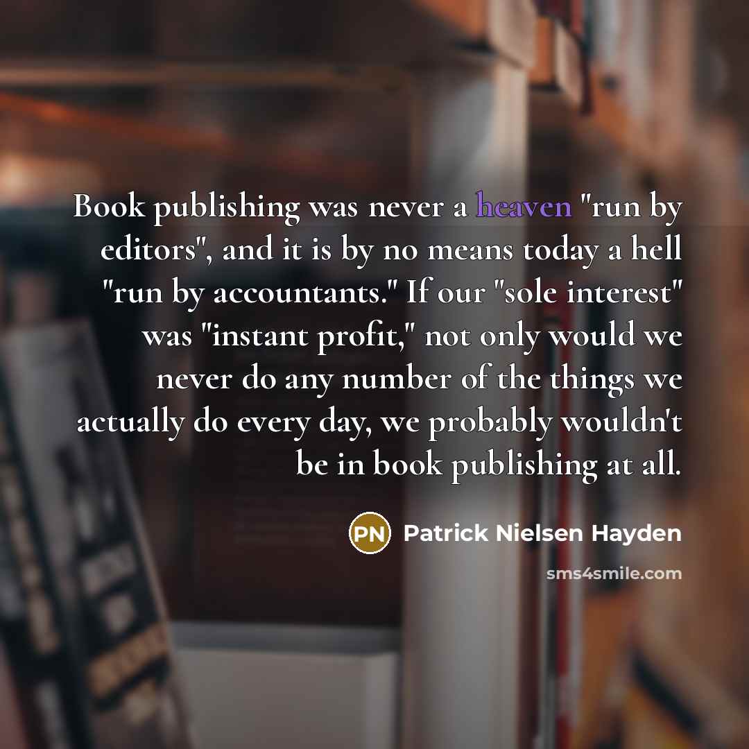 “Book publishing was never a heaven "run by editors", and…” quote by Patrick Nielsen Hayden