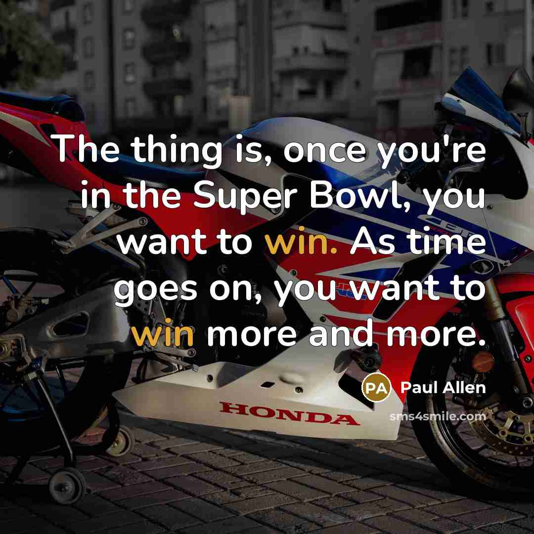 “The thing is, once you're in the Super Bowl, you…” quote by Paul Allen