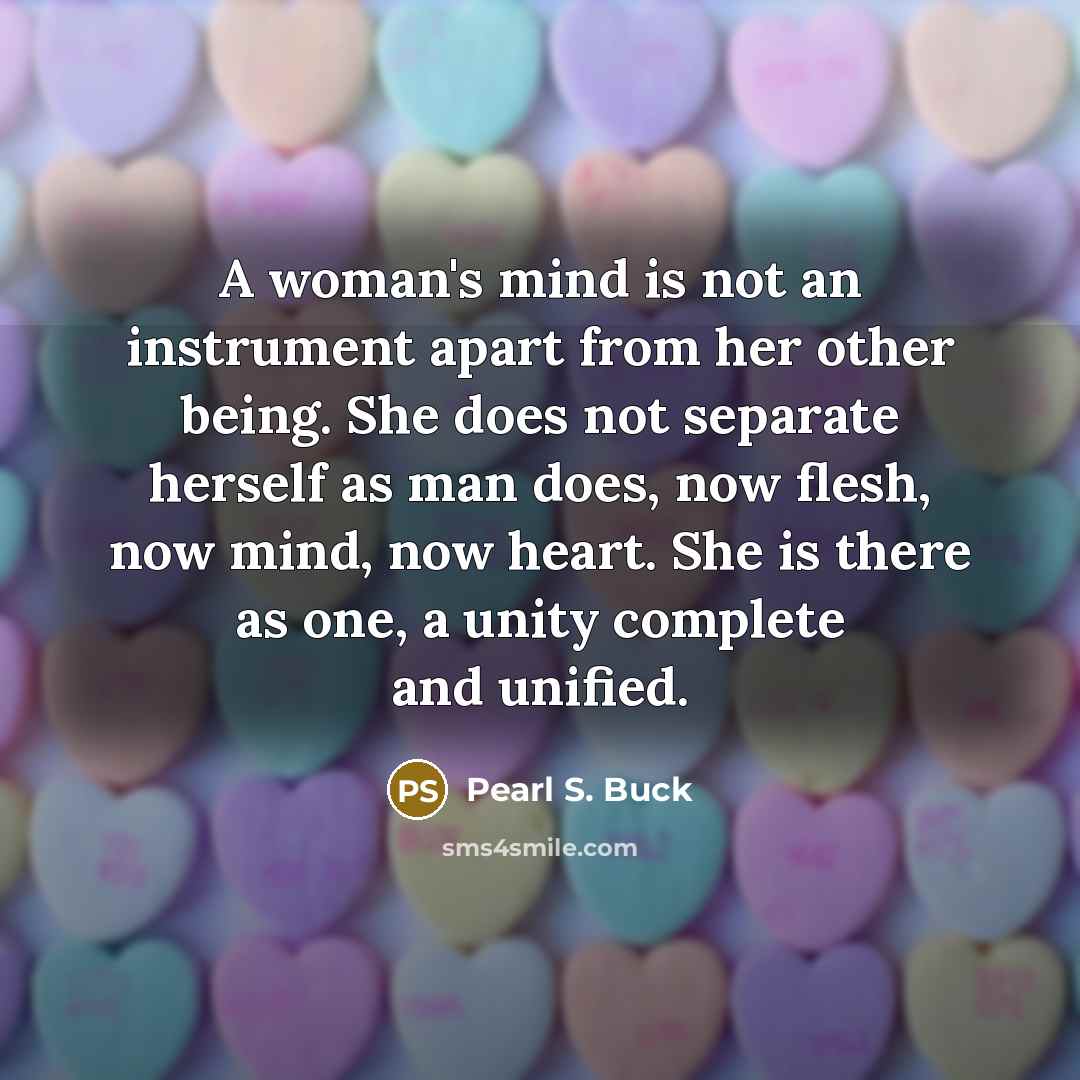 “A woman's mind is not an instrument apart from her…” quote by Pearl S. Buck