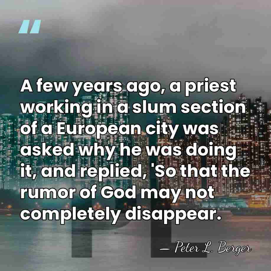 A few years ago, a priest working in a slum section of&hellip; - Peter L. Berger