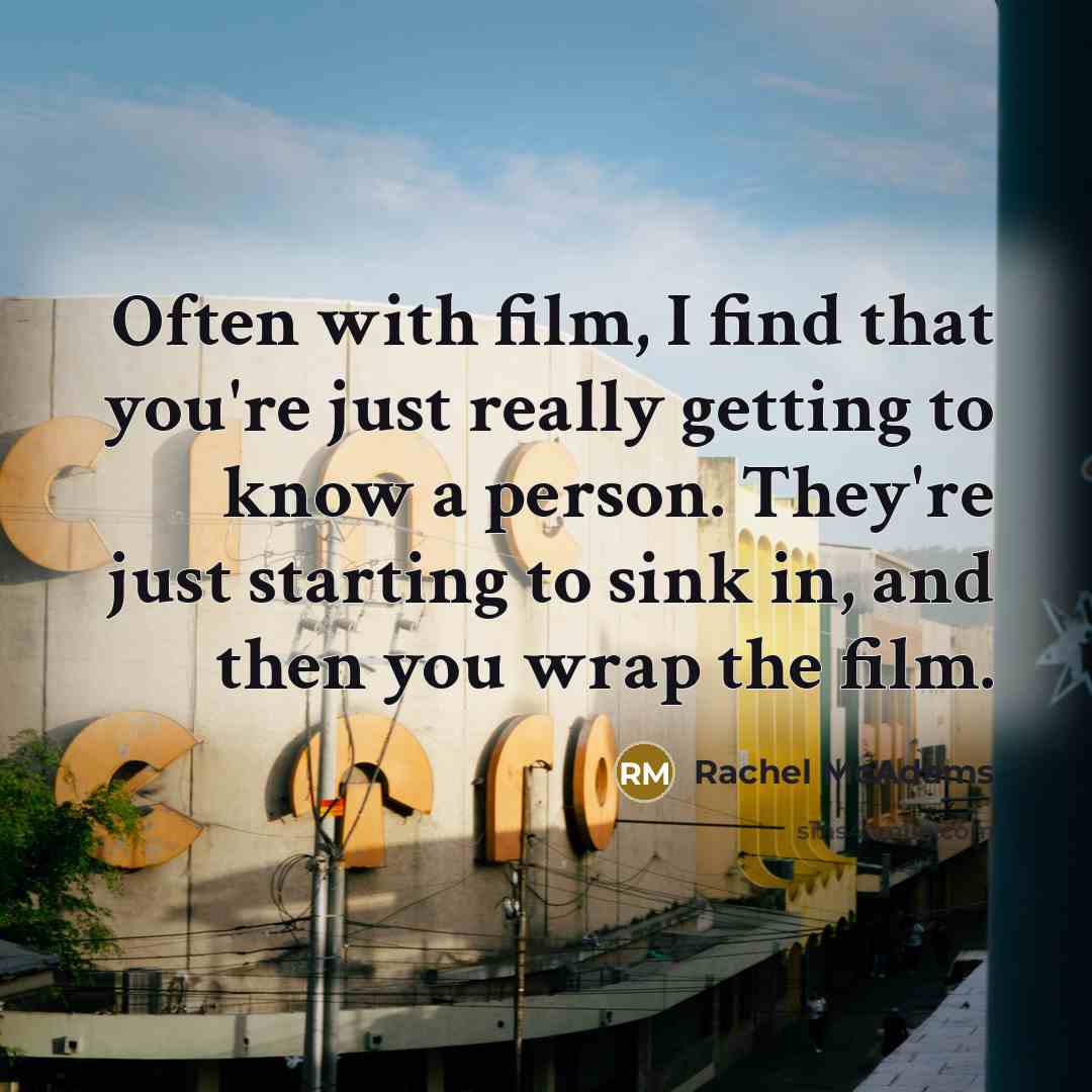 “Often with film, I find that you're just really getting…” quote by Rachel McAdams