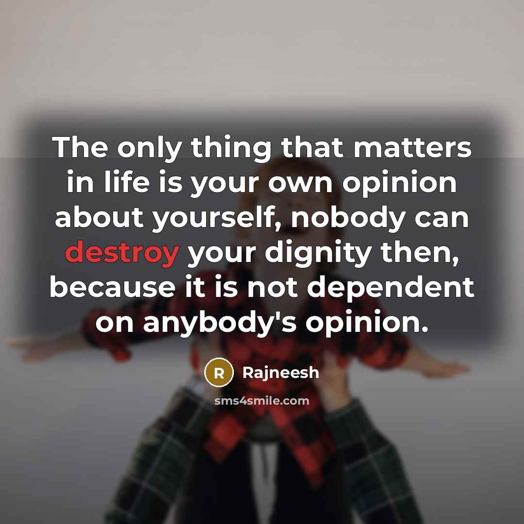 “The only thing that matters in life is your own…” quote by Rajneesh