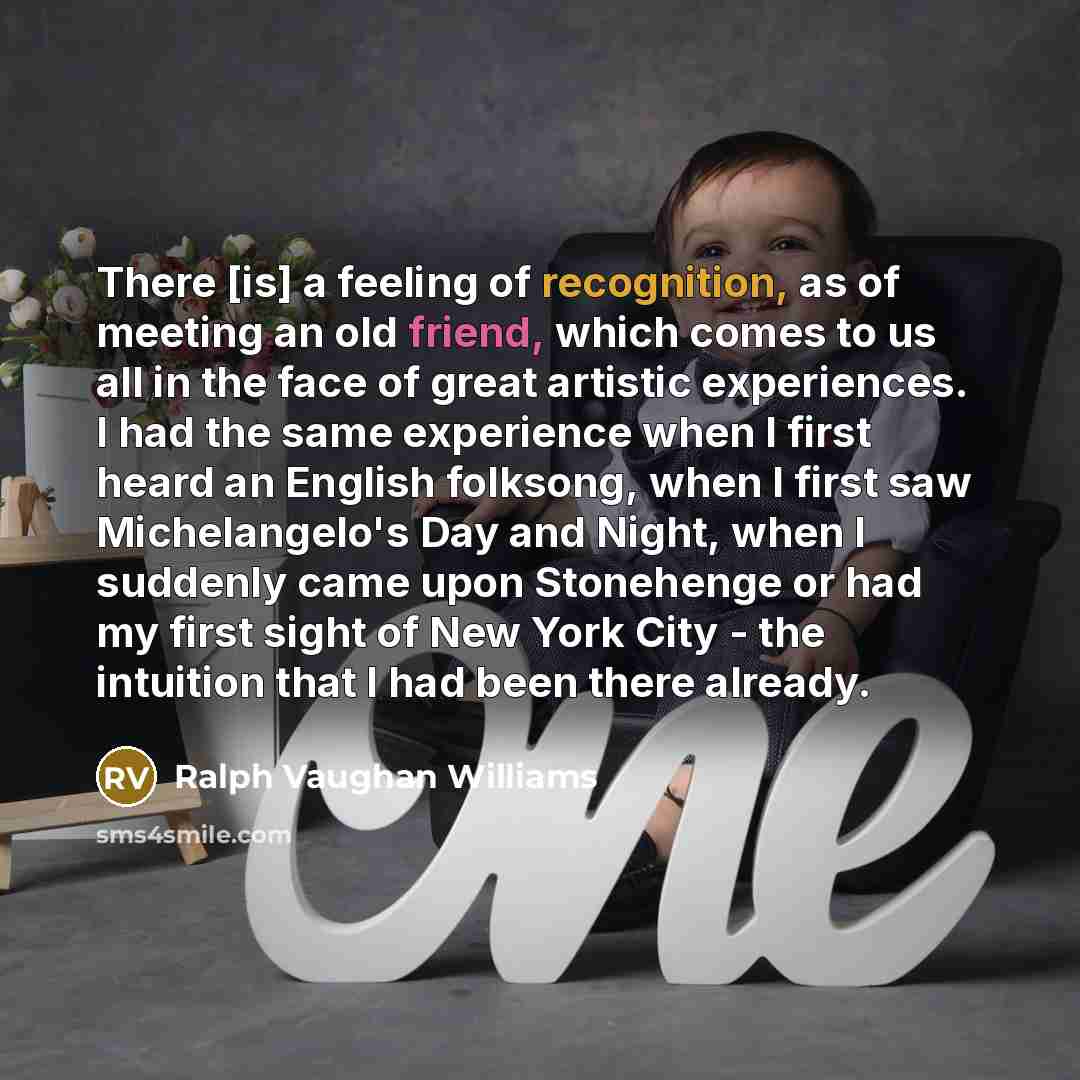 “There [is] a feeling of recognition, as of meeting an…” quote by Ralph Vaughan Williams