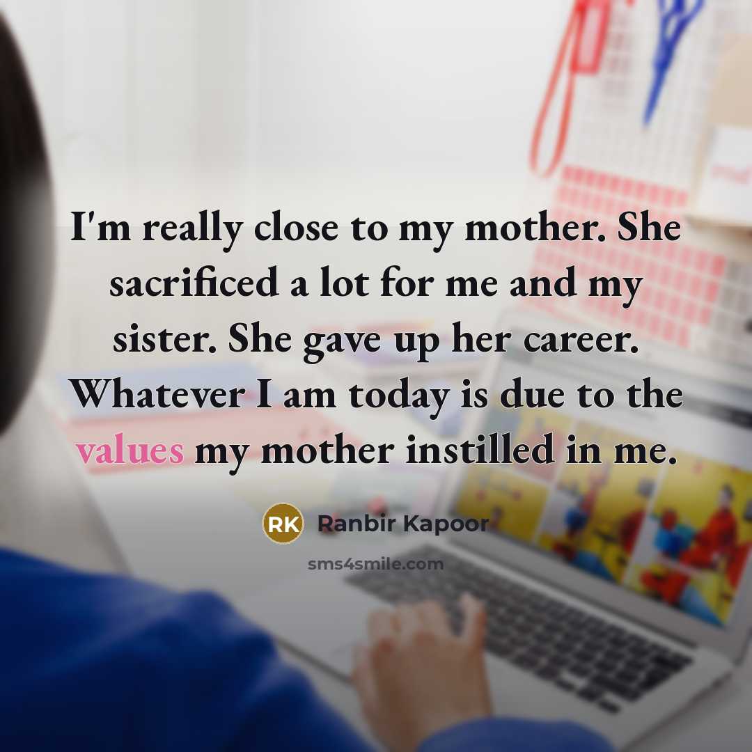“I'm really close to my mother. She sacrificed a lot…” quote by Ranbir Kapoor