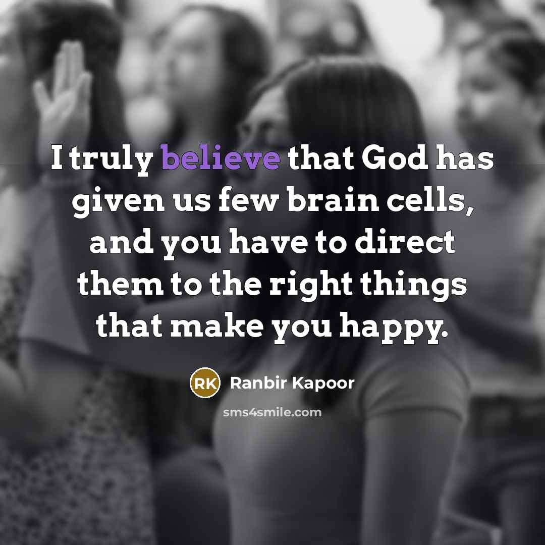 “I truly believe that God has given us few brain…” quote by Ranbir Kapoor
