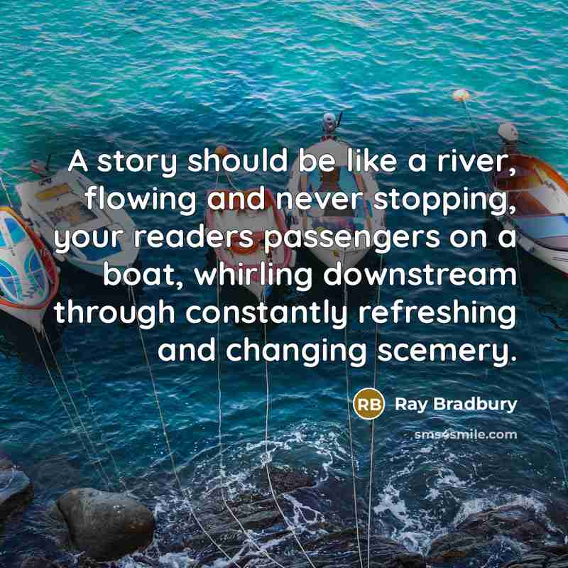 “A story should be like a river, flowing and never…” quote by Ray Bradbury