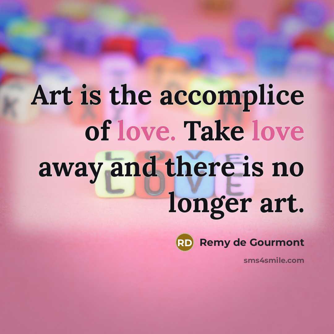 “Art is the accomplice of love. Take love away and…” quote by Remy de Gourmont