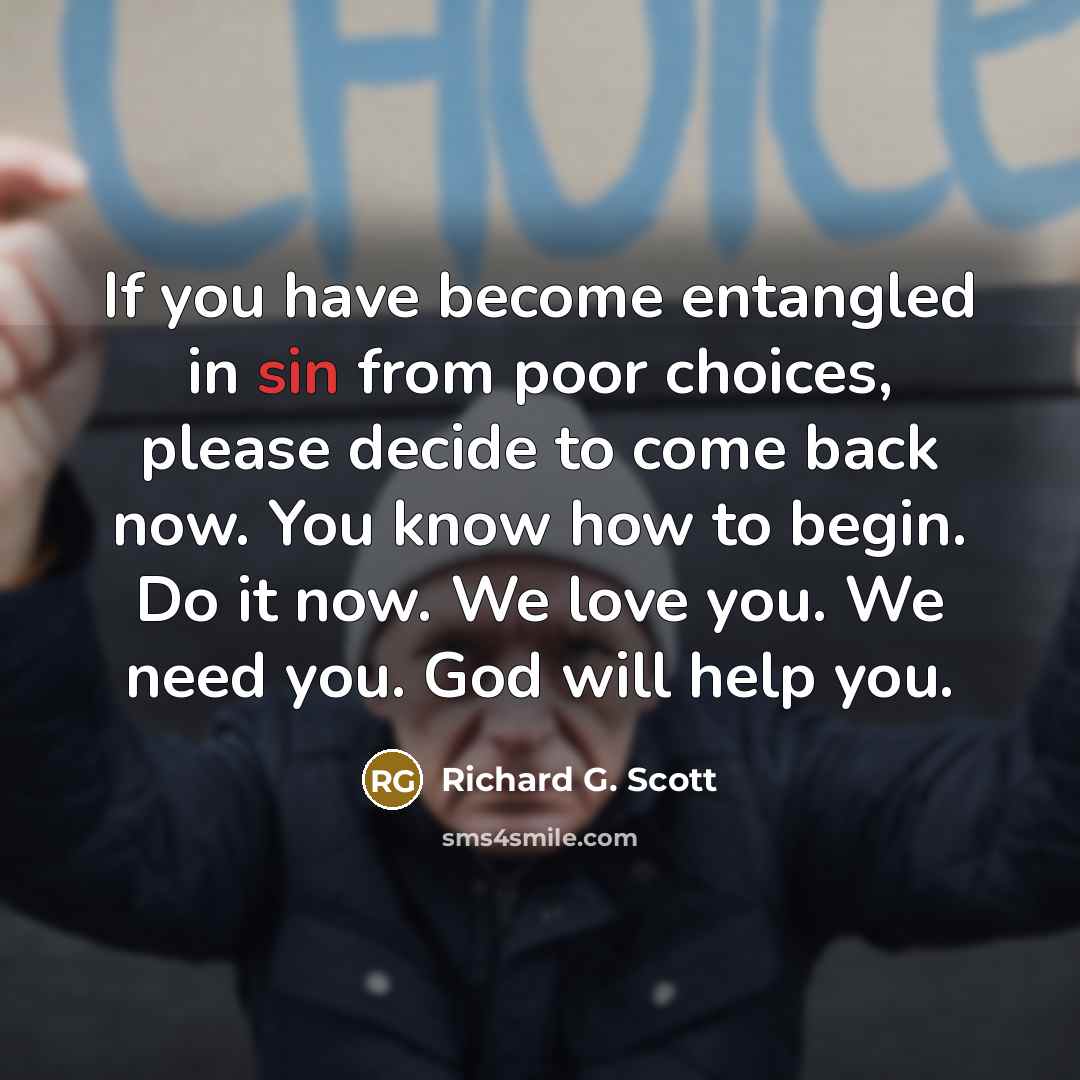 “If you have become entangled in sin from poor choices,…” quote by Richard G. Scott
