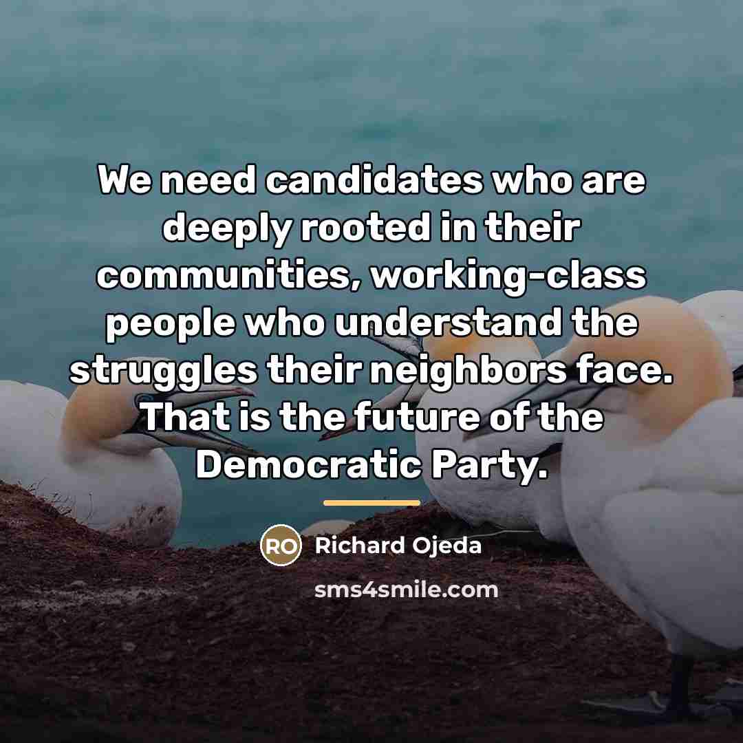 “We need candidates who are deeply rooted in their communities,…” quote by Richard Ojeda