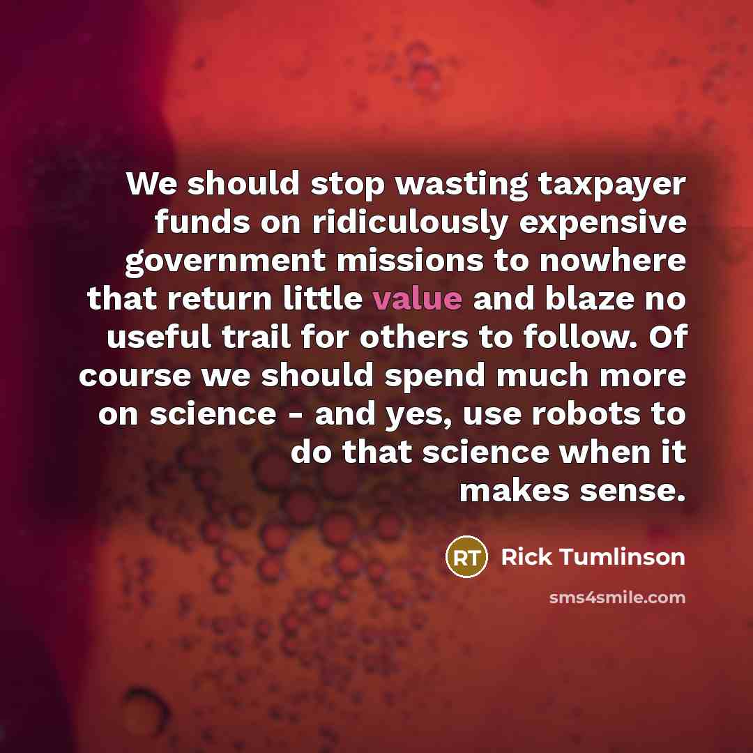“We should stop wasting taxpayer funds on ridiculously expensive government…” quote by Rick Tumlinson