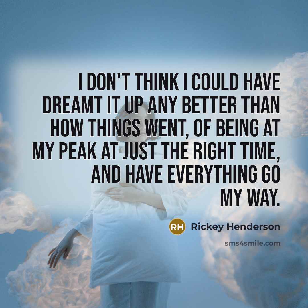 “I don't think I could have dreamt it up any…” quote by Rickey Henderson